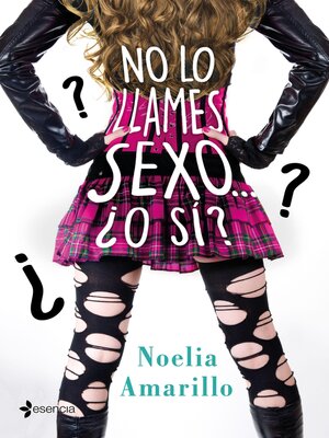 cover image of No lo llames sexo... ¿O sí? Serie No lo llames, 4